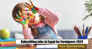 Babysitting Jobs in Egypt with Visa Sponsorship for Foreigners 2024 – Apply Now