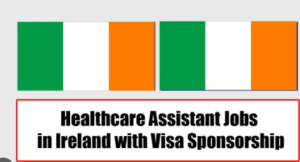Healthcare Assistant Jobs in Ireland with Visa Sponsorship 2024 (Apply Online)