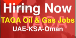 TAQA Jobs | TAQA Oil & Gas Careers UAE-KSA-Oman 2024