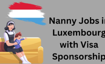 Nanny Jobs in Luxembourg with Visa Sponsorship 2024