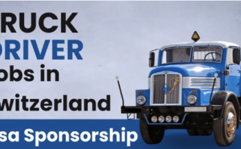 Truck Driver Jobs in Switzerland Visa Sponsorship