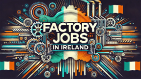 Factory Jobs in Ireland with Visa Sponsorship 2024