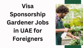 Visa Sponsorship Gardener Jobs in UAE for Foreigners